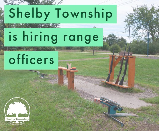 The Shelby Township Parks, Recreation and Maintenance Department is hiring range officers